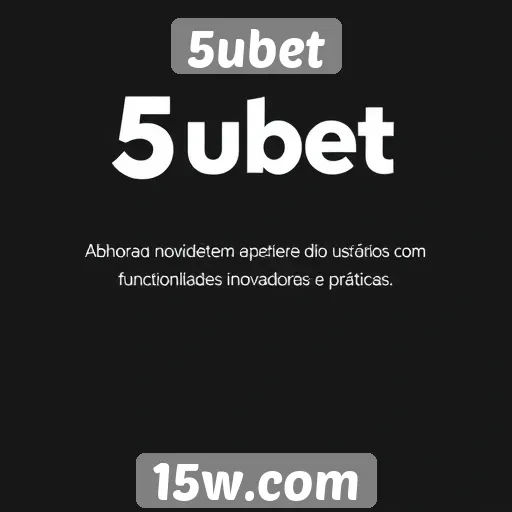 5ubet apresenta novas funcionalidades para usuários